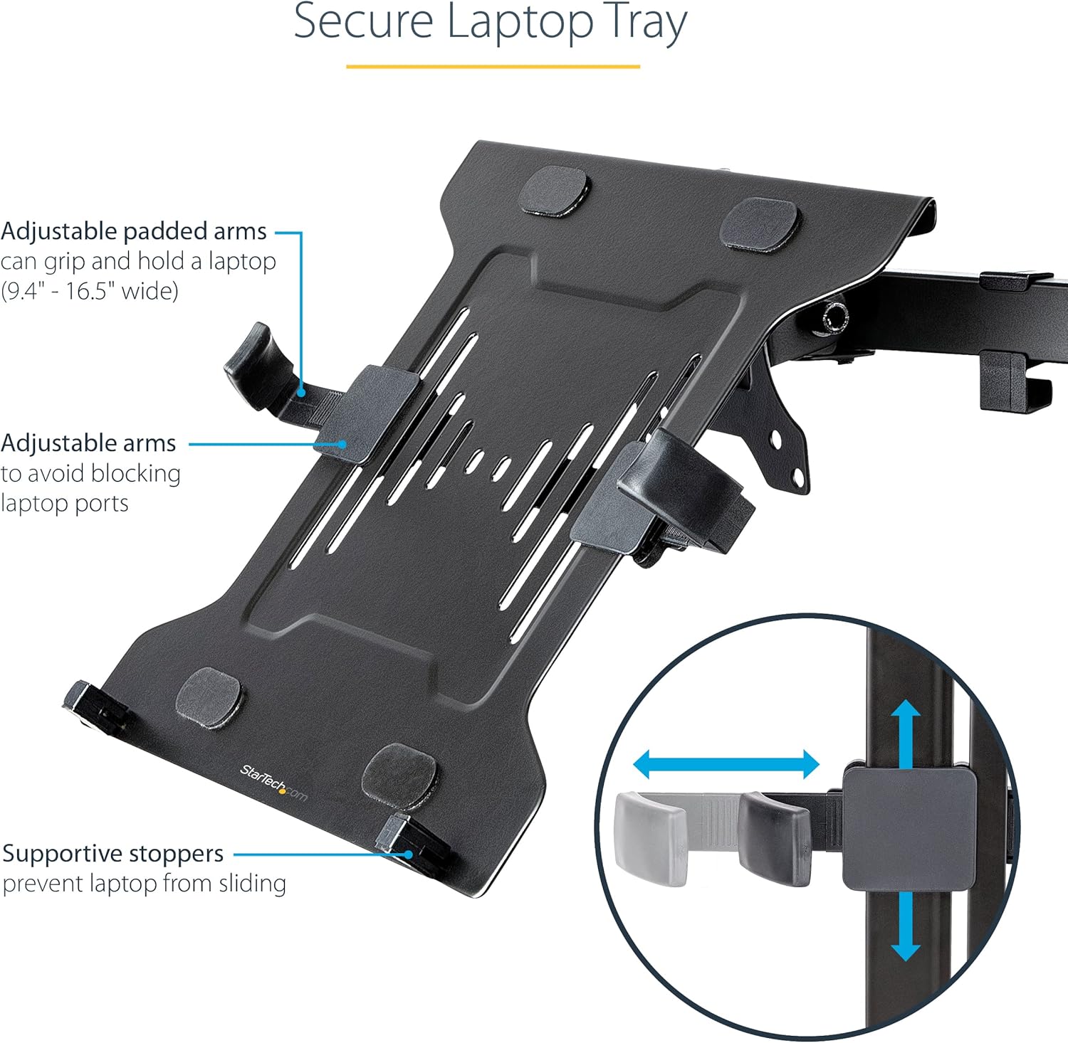 StarTech.com VESA Laptop Tray – Adjustable Monitor Arm Laptop Tray Secures Notebooks (4.5kg / 9.9lb) – 75×75 & 100×100 VESA Mount Holes – Ventilated – for Monitor Desk Mounts/Stands (Laptop-ARM-Tray)